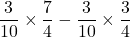 \dfrac3{10}\times\dfrac74-\dfrac3{10}\times\dfrac34