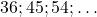 36; 45; 54; \ldots