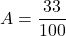 A=\dfrac{33}{100}