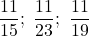 \dfrac{11}{15};\ \dfrac{11}{23};\ \dfrac{11}{19}
