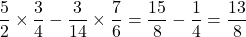 \dfrac52\times\dfrac34-\dfrac3{14}\times\dfrac76=\dfrac{15}8-\dfrac14=\dfrac{13}8