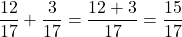 \[\frac{12}{17}+\frac3{17}=\frac{12+3}{17}=\frac{15}{17}\]