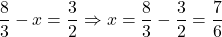 \dfrac83-x=\dfrac32\Rightarrow x=\dfrac83-\dfrac32=\dfrac76