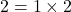 2=1\times2
