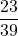 \dfrac{23}{39}