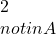 2 \\notin A