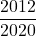 \dfrac{2012}{2020}