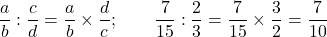 \dfrac ab:\dfrac cd=\dfrac ab\times\dfrac dc;\qquad \dfrac7{15}:\dfrac23=\dfrac7{15}\times\dfrac32=\dfrac7{10}