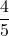 \dfrac45
