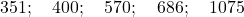 351;\quad 400;\quad 570;\quad 686;\quad 1075