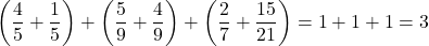 \left(\dfrac45+\dfrac15\right)+\left(\dfrac59+\dfrac49\right)+\left(\dfrac27+\dfrac{15}{21}\right)=1+1+1=3