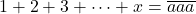 1+2+3+\cdots+x=\overline{aaa}