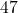 47