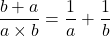 \dfrac{b+a}{a\times b}=\dfrac1a+\dfrac1b