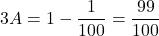 3A=1-\dfrac1{100}=\dfrac{99}{100}