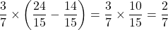 \dfrac37\times\left(\dfrac{24}{15}-\dfrac{14}{15}\right)=\dfrac37\times\dfrac{10}{15}=\dfrac27