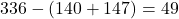 336-(140+147)=49