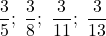 \dfrac35;\ \dfrac38;\ \dfrac3{11};\ \dfrac3{13}