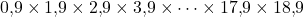 0{,}9\times1{,}9\times2{,}9\times3{,}9\times\cdots\times17{,}9\times18{,}9