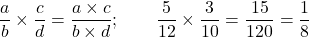 \dfrac ab\times\dfrac cd=\dfrac{a\times c}{b\times d};\qquad \dfrac5{12}\times\dfrac3{10}=\dfrac{15}{120}=\dfrac18