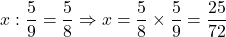 x:\dfrac59=\dfrac58\Rightarrow x=\dfrac58\times\dfrac59=\dfrac{25}{72}