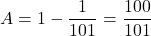 A=1-\dfrac1{101}=\dfrac{100}{101}