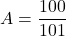 A=\dfrac{100}{101}