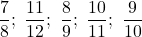 \dfrac78;\ \dfrac{11}{12};\ \dfrac89;\ \dfrac{10}{11};\ \dfrac9{10}