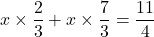x\times\dfrac23+x\times\dfrac73=\dfrac{11}4