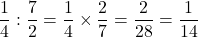 \[\frac14:\frac72=\frac14\times\frac27=\frac2{28}=\frac1{14}\]