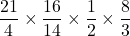 \dfrac{21}4\times\dfrac{16}{14}\times\dfrac12\times\dfrac83