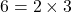 6=2\times3