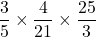 \dfrac35\times\dfrac4{21}\times\dfrac{25}3