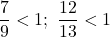 \dfrac79<1;\ \dfrac{12}{13}<1
