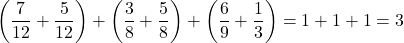\left(\dfrac7{12}+\dfrac5{12}\right)+\left(\dfrac38+\dfrac58\right)+\left(\dfrac69+\dfrac13\right)=1+1+1=3