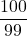 \dfrac{100}{99}