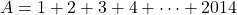 A=1+2+3+4+\cdots+2014