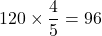 120\times\dfrac45=96