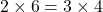 2\times6=3\times4