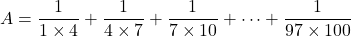 A=\dfrac1{1\times4}+\dfrac1{4\times7}+\dfrac1{7\times10}+\cdots+\dfrac1{97\times100}