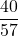 \dfrac{40}{57}