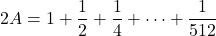 2A=1+\dfrac12+\dfrac14+\cdots+\dfrac1{512}