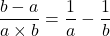 \dfrac{b-a}{a\times b}=\dfrac1a-\dfrac1b