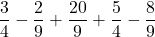 \dfrac34-\dfrac29+\dfrac{20}9+\dfrac54-\dfrac89