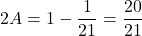 2A=1-\dfrac1{21}=\dfrac{20}{21}