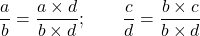 \dfrac{a}{b}=\dfrac{a\times d}{b\times d};\qquad \dfrac{c}{d}=\dfrac{b\times c}{b\times d}