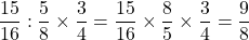 \dfrac{15}{16}:\dfrac58\times\dfrac34=\dfrac{15}{16}\times\dfrac85\times\dfrac34=\dfrac98