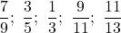 \dfrac79;\ \dfrac35;\ \dfrac13;\ \dfrac9{11};\ \dfrac{11}{13}