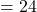 =24