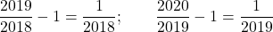 \dfrac{2019}{2018}-1=\dfrac1{2018};\qquad \dfrac{2020}{2019}-1=\dfrac1{2019}